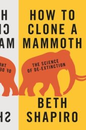 book How to Clone a Mammoth: The Science of De-Extinction