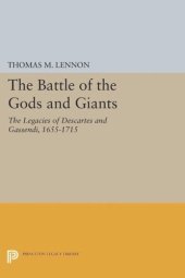 book The Battle of the Gods and Giants: The Legacies of Descartes and Gassendi, 1655-1715