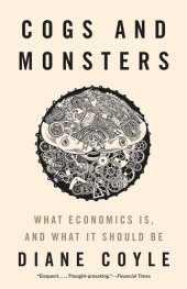 book Cogs and Monsters: What Economics Is, and What It Should Be