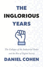 book The Inglorious Years: The Collapse of the Industrial Order and the Rise of Digital Society