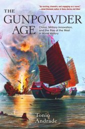 book The Gunpowder Age: China, Military Innovation, and the Rise of the West in World History