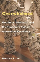 book Overwhelmed: Literature, Aesthetics, and the Nineteenth-Century Information Revolution