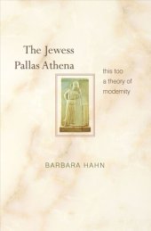 book The Jewess Pallas Athena: This Too a Theory of Modernity