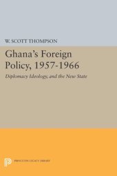 book Ghana's Foreign Policy, 1957-1966: Diplomacy Ideology, and the New State