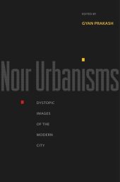 book Noir Urbanisms: Dystopic Images of the Modern City