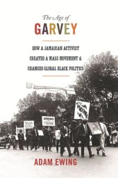 book The Age of Garvey: How a Jamaican Activist Created a Mass Movement and Changed Global Black Politics