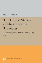 book The Comic Matrix of Shakespeare's Tragedies: Romeo and Juliet, Hamlet, Othello, and King Lear