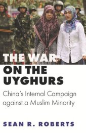 book The War on the Uyghurs: China's Internal Campaign against a Muslim Minority