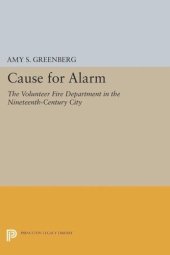 book Cause for Alarm: The Volunteer Fire Department in the Nineteenth-Century City