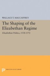 book The Shaping of the Elizabethan Regime: Elizabethan Politics, 1558-1572