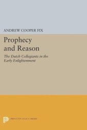 book Prophecy and Reason: The Dutch Collegiants in the Early Enlightenment