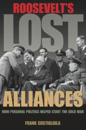 book Roosevelt's Lost Alliances: How Personal Politics Helped Start the Cold War