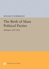 book The Birth of Mass Political Parties: Michigan, 1827-1861