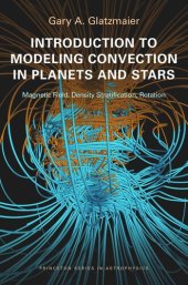 book Introduction to Modeling Convection in Planets and Stars: Magnetic Field, Density Stratification, Rotation