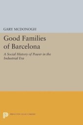 book Good Families of Barcelona: A Social History of Power in the Industrial Era