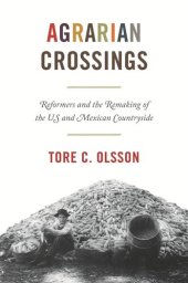 book Agrarian Crossings: Reformers and the Remaking of the US and Mexican Countryside