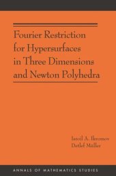 book Fourier Restriction for Hypersurfaces in Three Dimensions and Newton Polyhedra (AM-194)