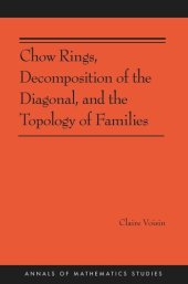 book Chow Rings, Decomposition of the Diagonal, and the Topology of Families (AM-187)