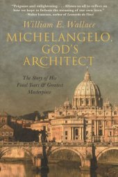 book Michelangelo, God's Architect: The Story of His Final Years and Greatest Masterpiece