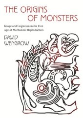 book The Origins of Monsters: Image and Cognition in the First Age of Mechanical Reproduction