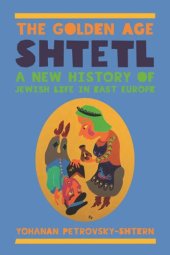 book The Golden Age Shtetl: A New History of Jewish Life in East Europe