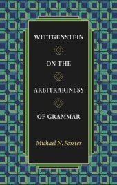 book Wittgenstein on the Arbitrariness of Grammar