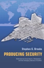 book Producing Security: Multinational Corporations, Globalization, and the Changing Calculus of Conflict