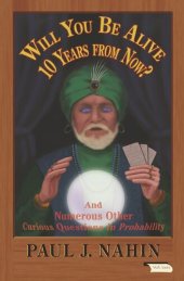 book Will You Be Alive 10 Years from Now?: And Numerous Other Curious Questions in Probability