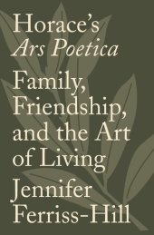 book Horace's Ars Poetica: Family, Friendship, and the Art of Living