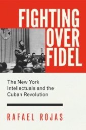 book Fighting over Fidel: The New York Intellectuals and the Cuban Revolution