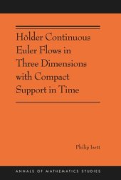 book Hölder Continuous Euler Flows in Three Dimensions with Compact Support in Time: (AMS-196)