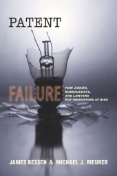 book Patent Failure: How Judges, Bureaucrats, and Lawyers Put Innovators at Risk