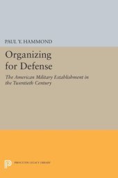 book Organizing for Defense: The American Military Establishment in the 20th Century