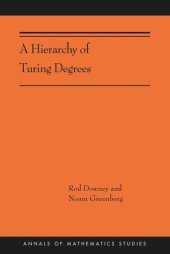 book A Hierarchy of Turing Degrees: A Transfinite Hierarchy of Lowness Notions in the Computably Enumerable Degrees, Unifying Classes, and Natural Definability (AMS-206)