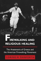 book Firewalking and Religious Healing: The Anastenaria of Greece and the American Firewalking Movement