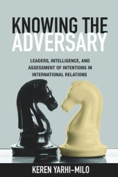 book Knowing the Adversary: Leaders, Intelligence, and Assessment of Intentions in International Relations