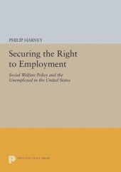 book Securing the Right to Employment: Social Welfare Policy and the Unemployed in the United States