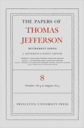 book Papers of Thomas Jefferson. Volume 8 The Papers of Thomas Jefferson, Retirement Series, Volume 8: 1 October 1814 to 31 August 1815