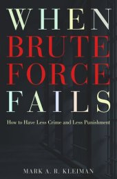 book When Brute Force Fails: How to Have Less Crime and Less Punishment