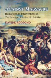 book Against Massacre: Humanitarian Interventions in the Ottoman Empire, 1815-1914