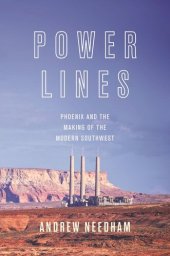 book Power Lines: Phoenix and the Making of the Modern Southwest