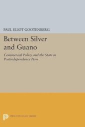 book Between Silver and Guano: Commercial Policy and the State in Postindependence Peru