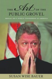 book The Art of the Public Grovel: Sexual Sin and Public Confession in America