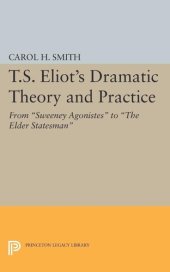 book T.S. Eliot's Dramatic Theory and Practice: From Sweeney Agonistes to the Elder Statesman