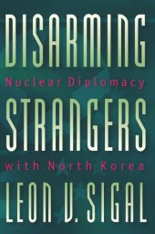 book Disarming Strangers: Nuclear Diplomacy with North Korea