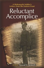 book Reluctant Accomplice: A Wehrmacht Soldier's Letters from the Eastern Front