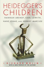 book Heidegger's Children: Hannah Arendt, Karl Löwith, Hans Jonas, and Herbert Marcuse