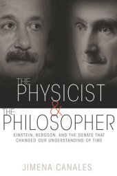 book The Physicist and the Philosopher: Einstein, Bergson, and the Debate That Changed Our Understanding of Time