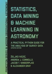 book Statistics, Data Mining, and Machine Learning in Astronomy: A Practical Python Guide for the Analysis of Survey Data, Updated Edition