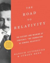 book The Road to Relativity: The History and Meaning of Einstein's "The Foundation of General Relativity", Featuring the Original Manuscript of Einstein's Masterpiece